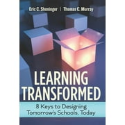 Learning Transformed: 8 Keys to Designing Tomorrow\u0026apos;s Schools, Today, (Paperback)